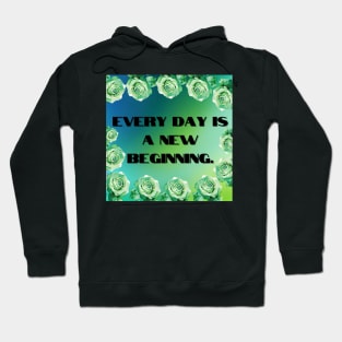 Everyday is a new beginning. Hoodie